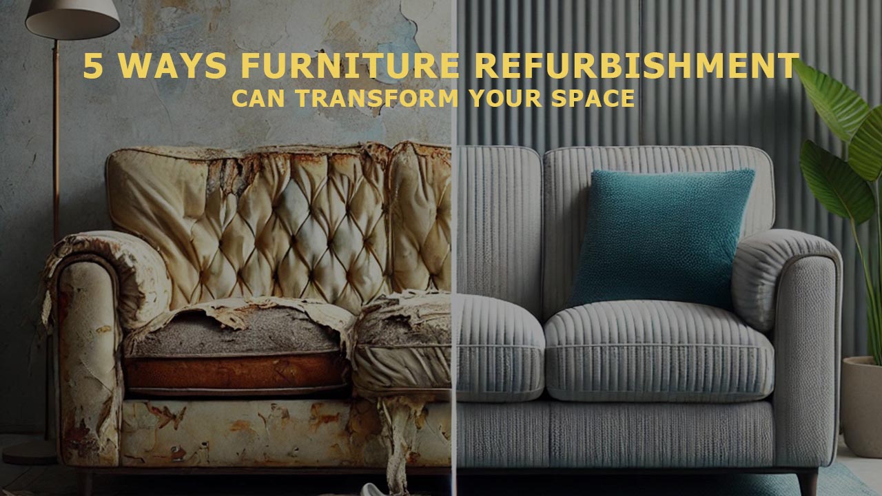 5 Ways Furniture Refurbishment Can Transform Your Space